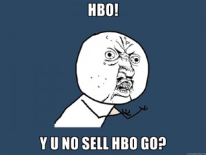 Y U NO SELL HBO GO